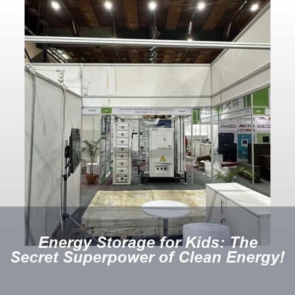 Energy Storage for Kids: The Secret Superpower of Clean Energy!